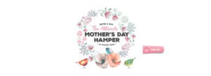 The Ultimate Mothers Day Hamper at Maling Road